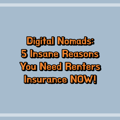 Digital Nomads: 5 Insane Reasons You Need Renters Insurance NOW!