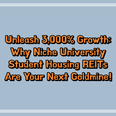 Unleash 3,000% Growth: Why Niche University Student Housing REITs Are Your Next Goldmine!