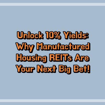 Unlock 10% Yields: Why Manufactured Housing REITs Are Your Next Big Bet!