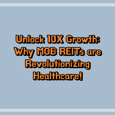 Unlock 10X Growth: Why MOB REITs are Revolutionizing Healthcare!